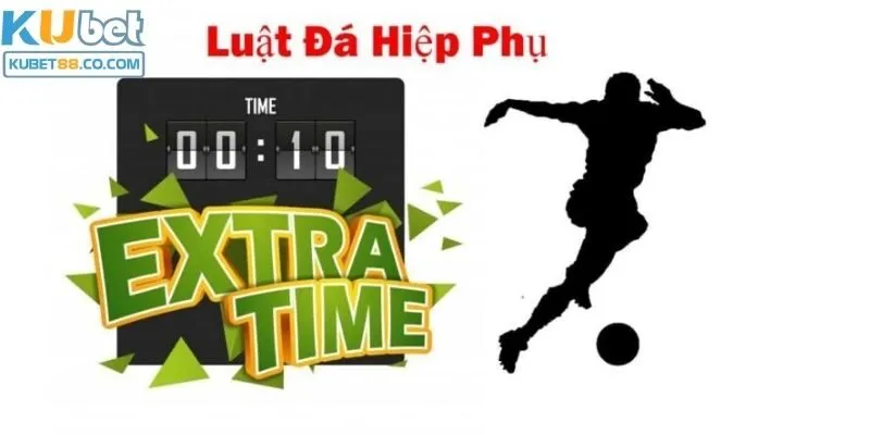 Hiệp phụ bóng đá bao nhiêu phút và được quy định như thế nào?